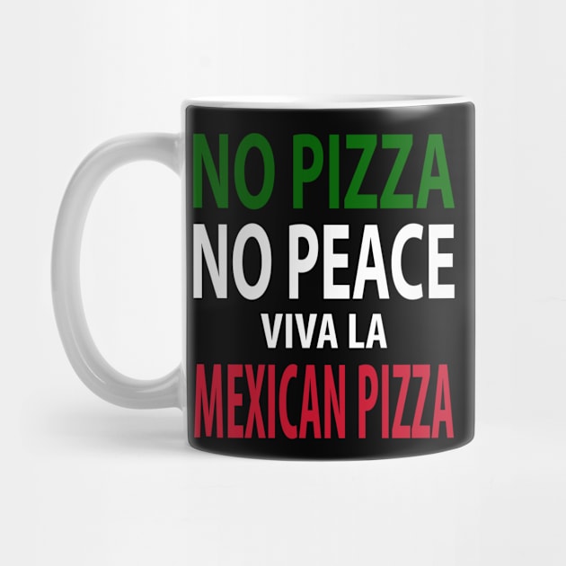 No Pizza, No Peace! Viva La Mexican Pizza by Cult of PersonaliTees